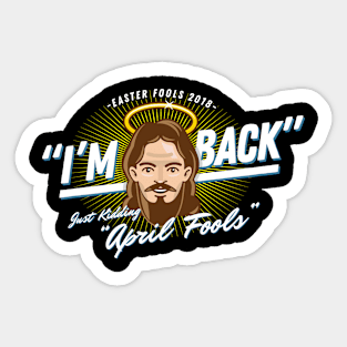 Im Back April Fools Jesus Lover Sticker